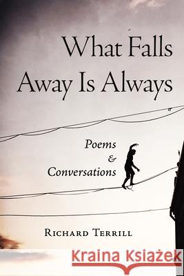 What Falls Away Is Always: Poems and Conversations Richard Terrill 9781513645636 Holy Cow Press - książka