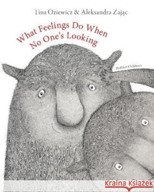 What Feelings Do When No One's Looking Oziewicz, Tina 9781782693598 Pushkin Children's Books - książka