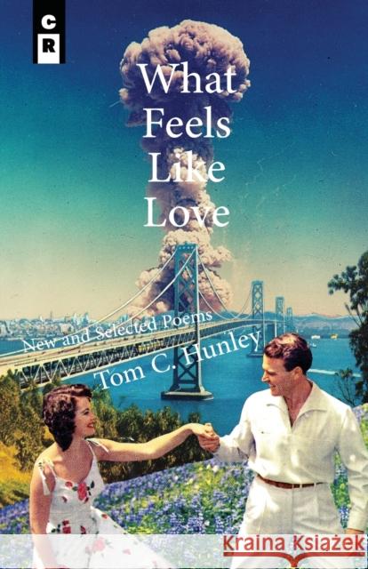 What Feels Like Love: New and Selected Poems Tom C Hunley 9781949540185 C&r Press - książka