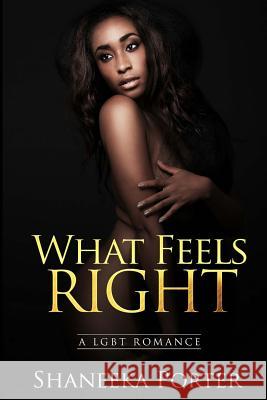 What Feels Right: A Lesbian and Gay Romance (Bisexual MM FF) Shaneeka Porter 9781719327534 Createspace Independent Publishing Platform - książka