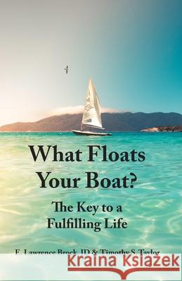 What Floats Your Boat: The Key to a Fulfilling Life Timothy S. Taylor E. Lawrence Brock 9781736105214 This Girl Writes - książka