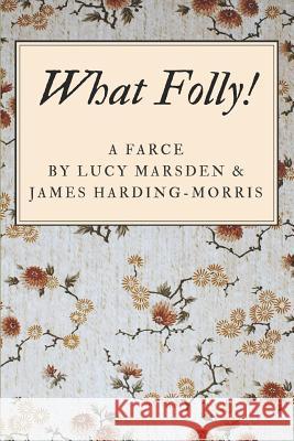 What Folly!: A Farce James Harding-Morris Lucy Marsden 9781980689881 Independently Published - książka