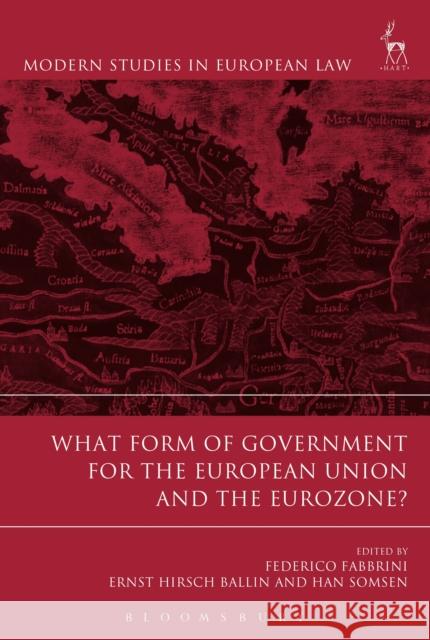 What Form of Government for the European Union and the Eurozone? Federico Fabbrini Ernst Hirsch Ballin Han Somsen 9781509916566 Hart Publishing - książka