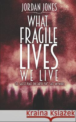 What Fragile Lives We Live Jordan E. Jones 9781534648777 Createspace Independent Publishing Platform - książka