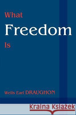 What Freedom Is Wells Earl Draughon 9780595266197 Writer's Showcase Press - książka