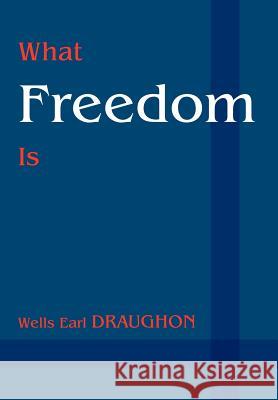 What Freedom Is Wells Earl Draughon 9780595656134 Writer's Showcase Press - książka