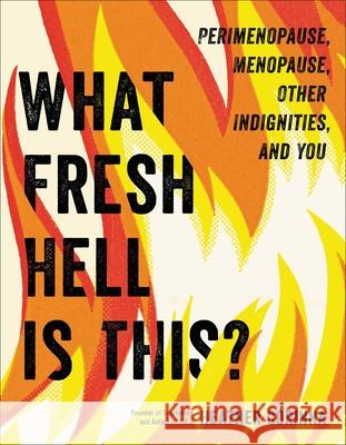 What Fresh Hell Is This?: Perimenopause, Menopause, Other Indignities, and You Heather Corinna 9780306874765 Hachette Go - książka
