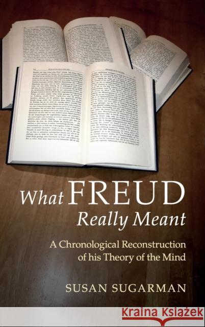 What Freud Really Meant: A Chronological Reconstruction of His Theory of the Mind Sugarman, Susan 9781107116399 CAMBRIDGE UNIVERSITY PRESS - książka