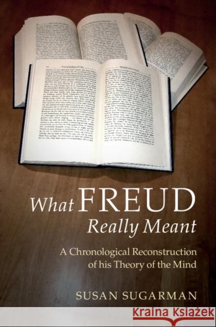 What Freud Really Meant: A Chronological Reconstruction of His Theory of the Mind Susan Sugarman   9781107538559 Cambridge University Press - książka