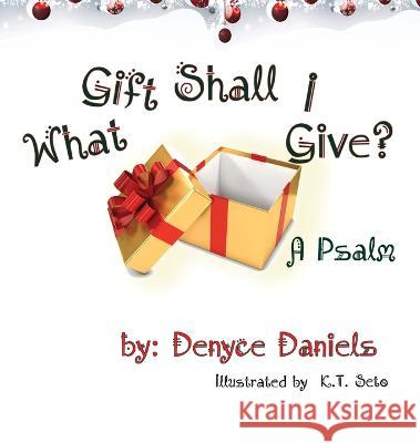 What Gift Shall I Give Denyce Y. W. Daniels K. T. Seto 9781088013052 Octopus Dog Press - książka