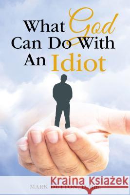 What God Can Do with an Idiot Mark Dutto 9781512728392 WestBow Press - książka
