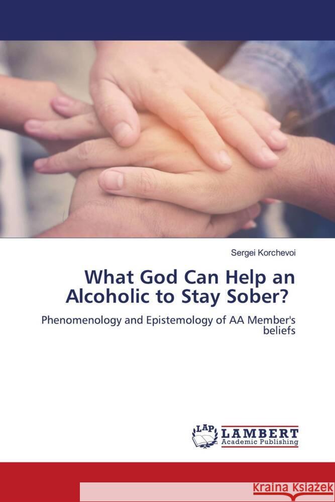 What God Can Help an Alcoholic to Stay Sober? Korchevoi, Sergei 9786200099938 LAP Lambert Academic Publishing - książka