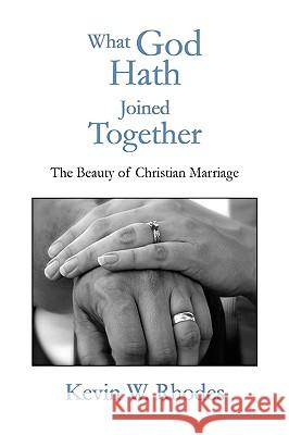 What God Hath Joined Together Kevin W. Rhodes 9781441585059 Xlibris Corporation - książka