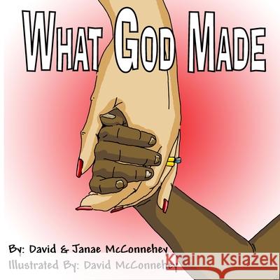 What God Made Janae M. McConnehey David C., II McConnehey David C., II McConnehey 9781495388323 Createspace Independent Publishing Platform - książka