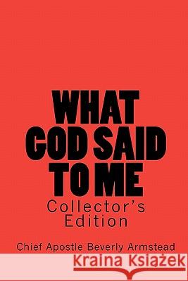 What God Said To Me, Collector's Edition: Collector's Edition Armstead, Chief Apostle Beverly 9781441404374 Createspace - książka