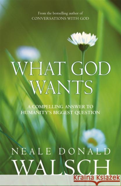 What God Wants: A Compelling Answer to Humanity's Biggest Question Neale Donald Walsch 9780340838167 HODDER & STOUGHTON GENERAL DIVISION - książka