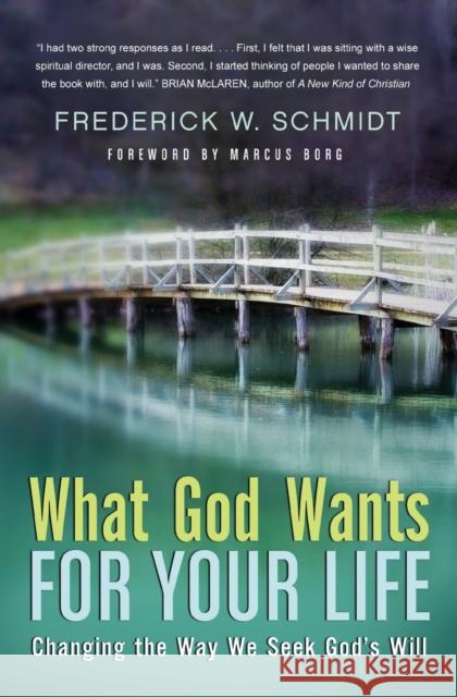 What God Wants for Your Life: Changing the Way We Seek God's Will Frederick W., Jr. Schmidt 9780060834494 HarperOne - książka