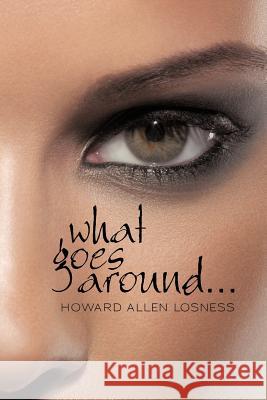 What Goes Around . . . Howard Allen Losness 9781469760865 iUniverse.com - książka