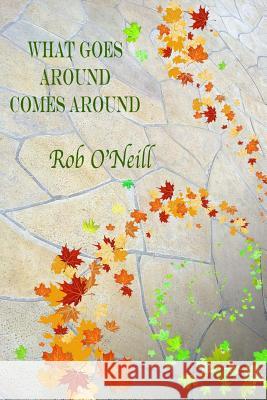 What Goes Around Comes Around Rob O'Neill 9781548700058 Createspace Independent Publishing Platform - książka