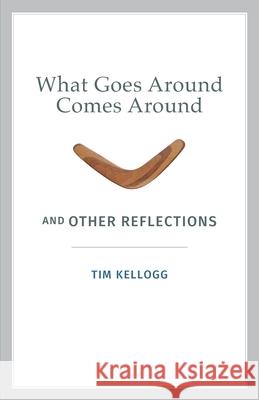 What Goes Around Comes Around And Other Reflections Tim Kellogg 9780578921839 Tim Kellogg - książka