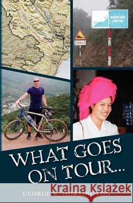 What Goes On Tour Stays On Tour: And other rules I broke Horsington, George R. 9781463785321 Createspace - książka