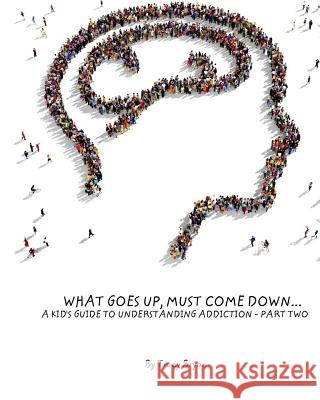 What Goes Up, Must Come Down...A Kid's Guide To Understanding Addiction-Part Two Bryan, Tracy 9781517501433 Createspace - książka