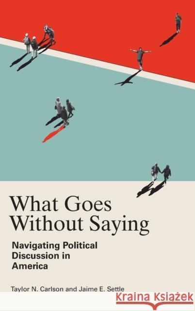 What Goes Without Saying: Navigating Political Discussion in America Carlson, Taylor N. 9781108831864 Cambridge University Press - książka