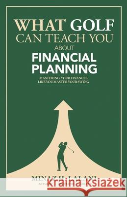 What Golf Can Teach You About Financial Planning: Mastering Your Finances Like you Master Your Swing Minaz H. Lalani 9781662967412 Gatekeeper Press - książka
