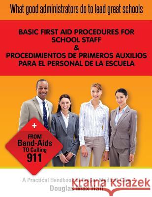What GOOD Administrators Do to LEAD Great Schools: Basic First Aid procedures for School Staff Hall, Douglas Max 9781534980242 Createspace Independent Publishing Platform - książka