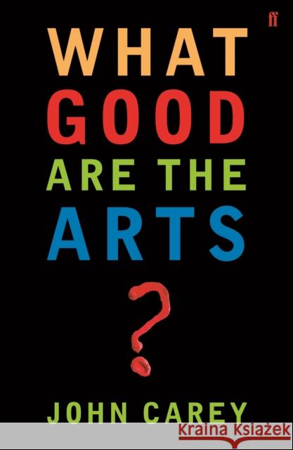 What Good are the Arts? John Carey 9780571226030  - książka