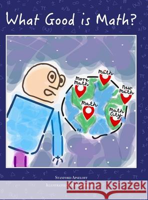 What Good is Math? Stanford Apseloff Ryan Arthur Apseloff 9781936772513 Ohio Distinctive Publishing, Inc. - książka