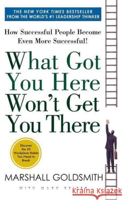 What Got You Here Won't Get You There: How Successful People Become Even More Successful Mark Reiter 9781401330125 Hachette Books - książka