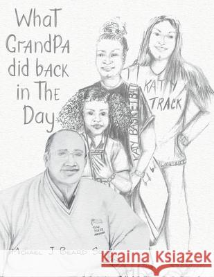 What Grandpa Did Back in the Day Michael J Beard, Sr 9781645845300 Page Publishing, Inc. - książka