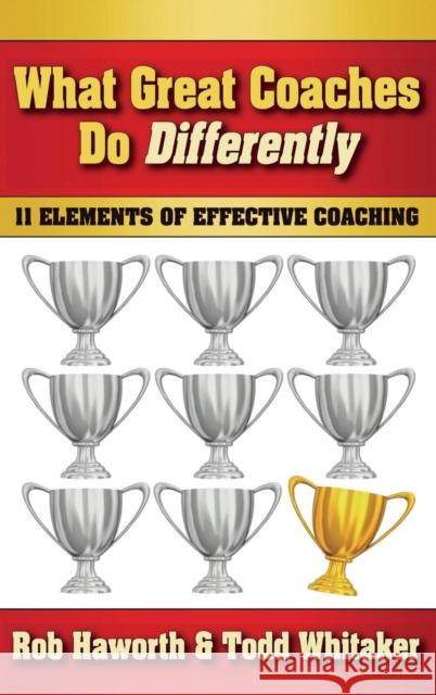 What Great Coaches Do Differently: 11 Elements of Effective Coaching Rob Haworth Todd Whitaker 9781138136090 Routledge - książka