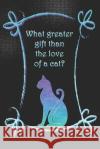 What greater gift than the love of a cat?: Dot Grid Paper Sarah Cullen 9781687488022 Independently Published
