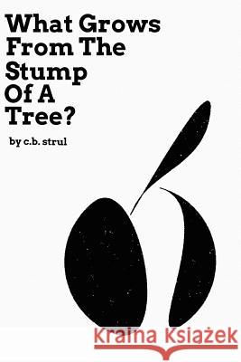 What Grows from the Stump of a Tree? C. B. Strul 9781983396113 Independently Published - książka