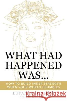 What Had Happened Was...: How to Build Inner Strength When Your World Crumbles Luyanda Dlamini 9780620847902 Golden Goose Institute (Pty)Ltd - książka