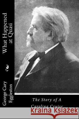 What Happened at Quasi: The Story of A Carolina Cruise Eggleston, George Cary 9781533620637 Createspace Independent Publishing Platform - książka