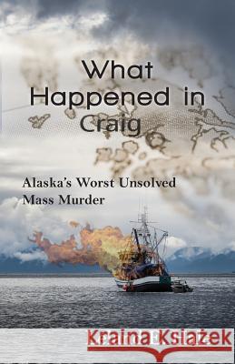 What Happened in Craig: Alaska's Worst Unsolved Mass Murder Leland E Hale 9781941890226 Epicenter Press (WA) - książka