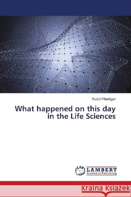 What happened on this day in the Life Sciences Fluckiger, Rudolf 9786139841738 LAP Lambert Academic Publishing - książka