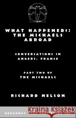 What Happened?: The Michaels Abroad Richard Nelson 9780881459159 Broadway Play Publishing - książka