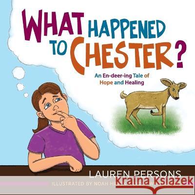What Happened to Chester?: An En-deer-ing Tale of Hope and Healing Lauren Persons Noah Hrbek Lydia Whitehouse 9781615997008 Loving Healing Press - książka