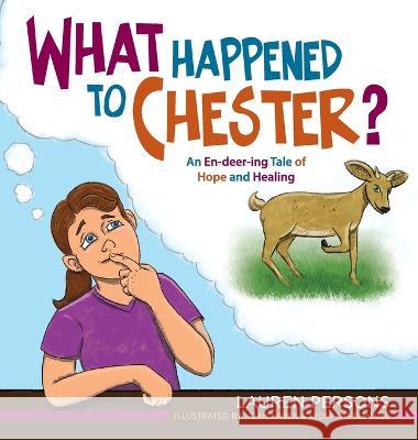 What Happened to Chester?: An En-deer-ing Tale of Hope and Healing Lauren Persons Noah Hrbek Lydia Whitehouse 9781615997015 Loving Healing Press - książka