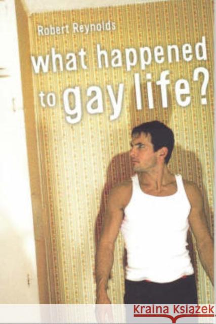 What Happened to Gay Life? Robert Reynolds 9780868408521 University of Washington Press - książka