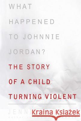 What Happened to Johnnie Jordan?: The Story of a Child Turning Violent Toth, Jennifer 9781416576679 Free Press - książka