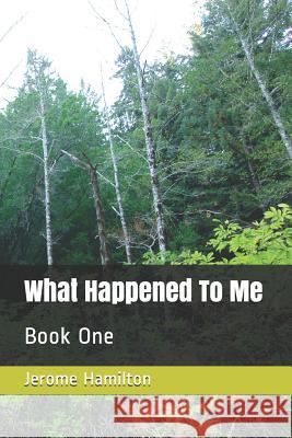 What Happened to Me: Book One Jerome Hamilton 9781723794025 Independently Published - książka