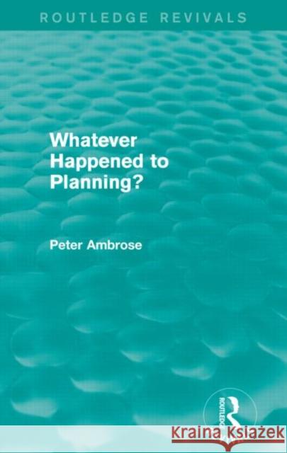 What Happened to Planning? (Routledge Revivals) Peter Ambrose 9780415730303 Routledge - książka
