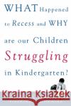 What Happened to Recess and Why Are Our Children Struggling in Kindergarten? Susan Ohanian 9780071383264 McGraw-Hill Companies