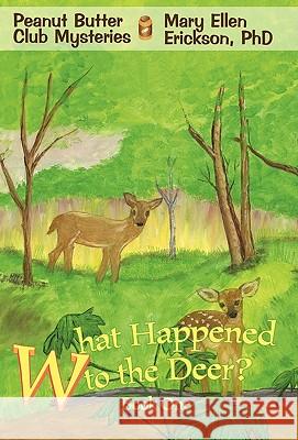 What Happened to the Deer?: Peanut Butter Club Mysteries Erickson, Mary Ellen 9780595427994 iUniverse - książka