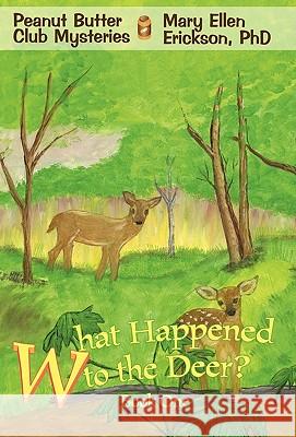 What Happened to the Deer?: Peanut Butter Club Mysteries Erickson, Mary Ellen 9780595683963 iUniverse - książka